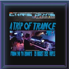 Chris Dixis A Trip Of Trance Trip 2 From 90 To 2000'S Vinyls.Friday 20 August 2K21