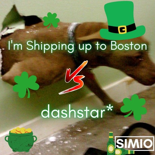 I'm Shipping Up to Boston x dashstar* (Dropkick Murphys vs Knock2 SIMIO Edit)(FREE DL)