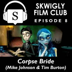 Skwigly Film Club 08 - Corpse Bride