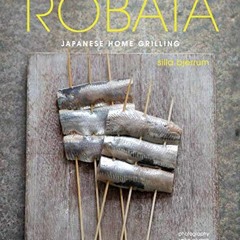 Read ❤️ PDF Robata: Japanese Home Grilling by  Silla Bjerrum