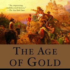 [Download] PDF 📚 The Age of Gold: The California Gold Rush and the New American Drea