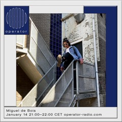 Miguel de Bois @ Operator Radio | 14th January 2023