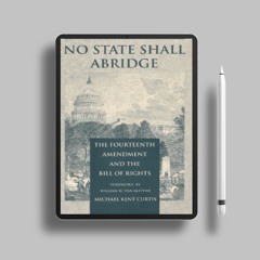 No State Shall Abridge: The Fourteenth Amendment and the Bill of Rights. Free Copy [PDF]