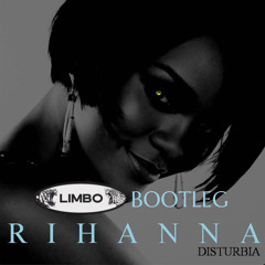 RIHANNA - DISTURBIA (LiMBO BOOTLEG) [FREE DOWNLOAD]