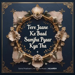 Tere Jaane Ke Baad Samjha Pyaar Kya Tha