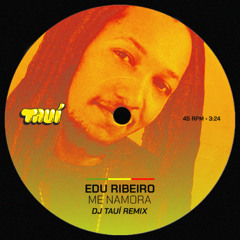 EDU RIBEIRO - ME NAMORA (DJ TAUÍ REMIX)