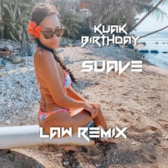 SUAVE - (Law Remix) KUAK BIRTHDAY