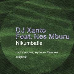 HMWL Premiere: DJ Xanto - Nikumbatie Feat. Nes Mburu (Klaudius Remix)