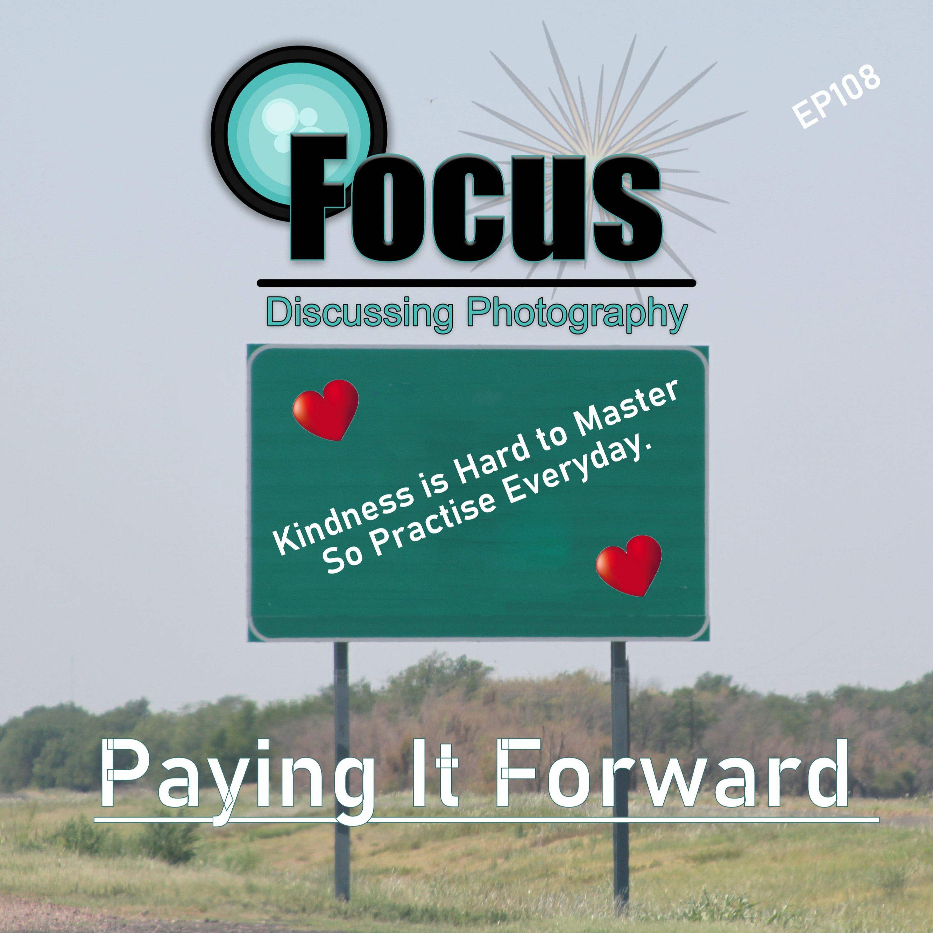 Focus: Photography Podcast with Stephen & Terri, Paying It Forward EP 108