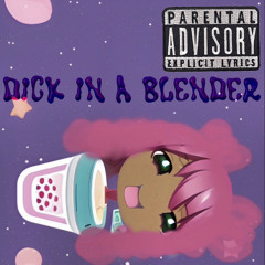Dick in a Blender (prod. Serious Shad)