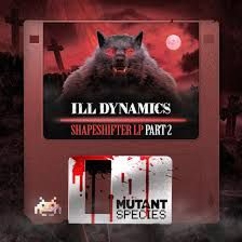 Ill Dynamics - Shapeshifter LP Part 2 [Mutant Species Records]