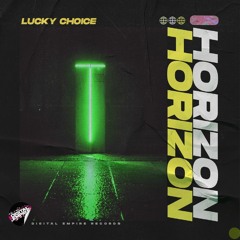 Lucky Choice - Horizon | OUT NOW