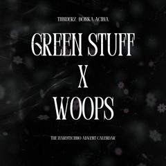 WOOPS X GREEN STUFF (MERKMINE & RAVE HEAVEN EDIT)(THNDERZ X BONKA X ACINA MASHUP)