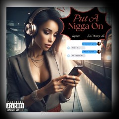 Put a Nigga On (Quinn & Jai Money XL)