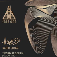 DOWTOWN TULUM RADIO present AGASSI Radio Show #2