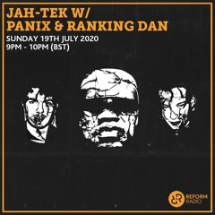 Jah-Tek w/Panix & Ranking Dan - Reform Radio JT002 Launch Show [19/07/2020]
