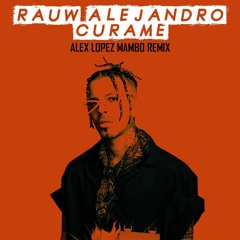 Rauw Alejandro - Curame (Alex Lopez Mambo Remix 2022)