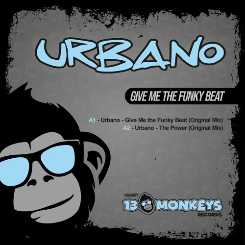 Stream Urbano - Give Me The Funky Beat (Original Mix) by 13Monkeys Records  | Listen online for free on SoundCloud
