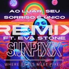 SUNPiXX – Ao Luar, Seu Sorriso É Único (RMX ft. Eva Stone)