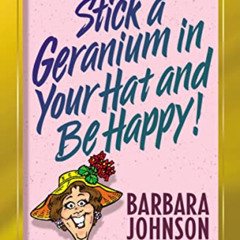 [View] EPUB 📃 Stick a Geranium in Your Hat and Be Happy (John, Sally) by  Barbara Jo