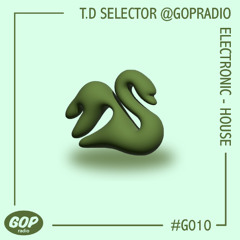 T.D SELECTOR @GOPRadio | ELECTRONIC - HOUSE • 23.08.25