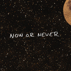Now Or Never