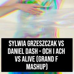 Sylwia Grzeszczak vs Daniel Dash - Och i Ach vs Alive (Grand F Mashup)