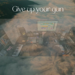 Give Up Your Gun