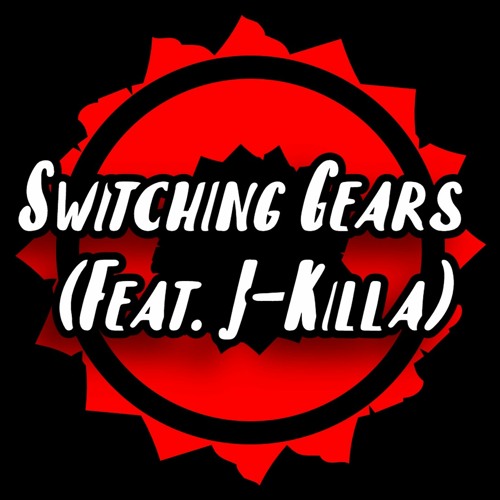Switching Gears (Feat. J - Killa)