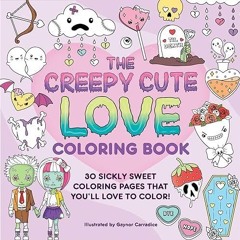 ✔read❤ The Creepy Cute Love Coloring Book: 30 Sickly Sweet Coloring Pages That You'll