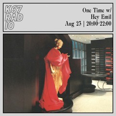 One Time w/ Hey Emil @ K67 Radio 23.8.2023