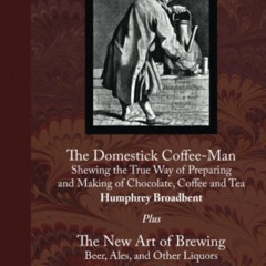 VIEW EBOOK 📪 The Domestick Coffee-Man: and The New Art of Brewing by  Humphrey Broad