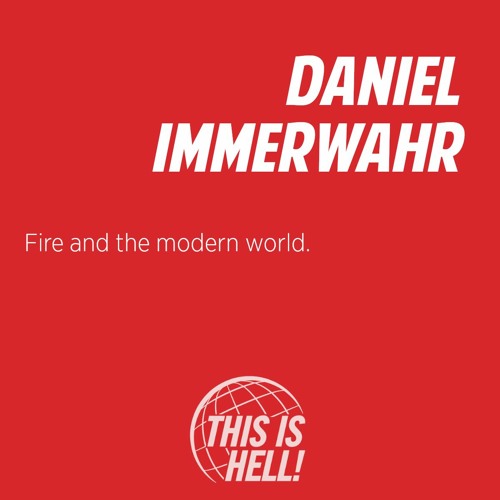 Fire and the modern world / Daniel Immerwahr