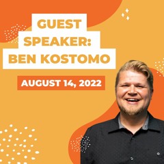 Guest Speaker: Ben Kostomo (August 14, 2022)