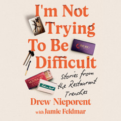 I'm Not Trying To Be Difficult By Drew Nieporent