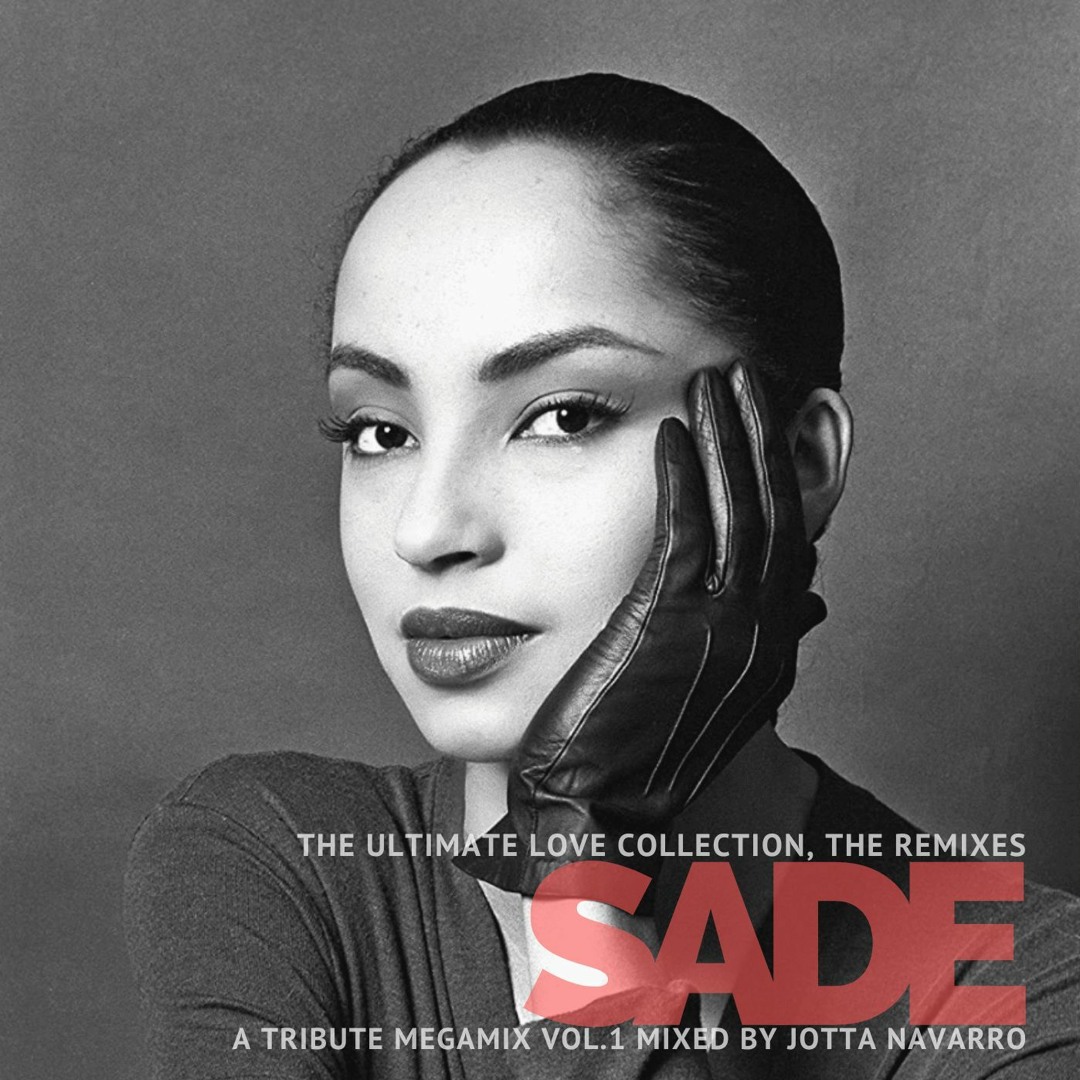 Stream SADE THE ULTIMATE LOVE COLLECTION, THE REMIXES (A TRIBUTE