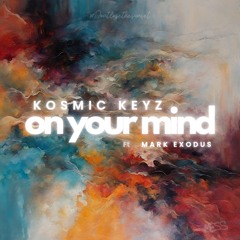 Kosmic Keyz - ON YOUR MIND (ft Mark Exodus)
