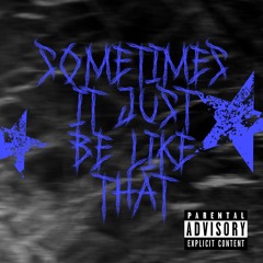 Sometimes it just be like that (Prod. Xinny)