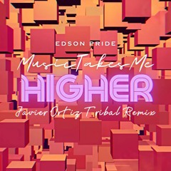 Edson Pride - Music Takes Me Higher (Javier Ortiz Tribal Remix)FREE DOWNLOAD!!!