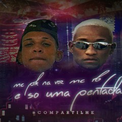 MC PK NA VOZ  -  E SO UMA PENTADA - FEAT. MC RB  - REMIX BREGA FUNK