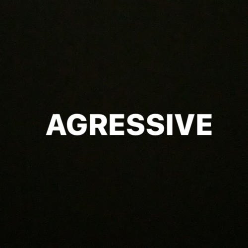 AGGRESIVE