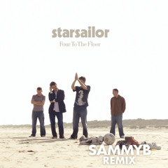 STARSAILOR - FOUR TO THE FLOOR (SAMMYB REMIX) [SAMPLE]