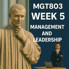 MGT803 Week 5, Management and Leadership
