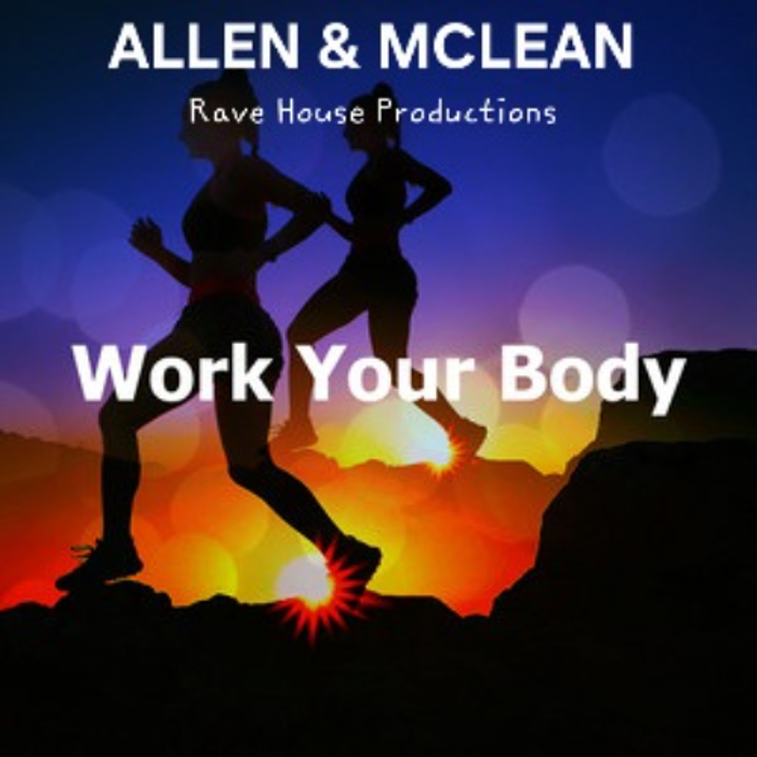 Stream WORK YOUR BODY (Rave House) 24 Bit Wav (Mclean & Allen) by Nicky ...