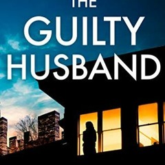 View EPUB 💞 The Guilty Husband: An utterly gripping psychological thriller with a ja