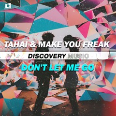 TAHAI & Make You Freak - Don't Let Me Go [Discovery Music]