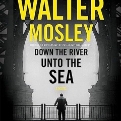 [GET] PDF EBOOK EPUB KINDLE Down the River unto the Sea by  Walter Mosley,Dion Graham,Hachette Audio