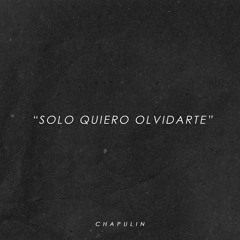 Chapulín - Solo Quiero Olvidarte