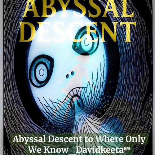 Abyssal Descent to Where Only We Know_Davidkeeta⁸⁹.flac