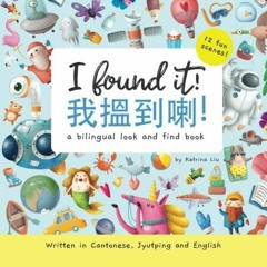 PDF/BOOK I Found It! - Written in Cantonese, Jyutping, and English: A Look and Find